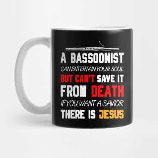 A BASSOONIST CAN ENTERTAIN YOUR SOUL BUT CAN'T SAVE IT FROM DEATH IF YOU WANT A SAVIOR THERE IS JESUS Mug